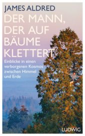 book Der Mann, der auf Bäume klettert Einblicke in einen verborgenen Kosmos zwischen Himmel und Erde