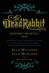 book The Dead Rabbit: grocery and grog: drinks manual: secret recipes and barroom tales from two Belfast boys who conquered the cocktail world