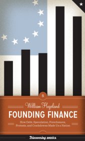 book Founding finance: how debt, speculation, foreclosures, protests, and crackdowns made us a nation