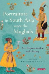 book Portraiture in South Asia since the Mughals: Art, Representation and History