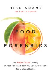 book Food Forensics: the Health Ranger's Guide to Foods That Harm and Foods That Heal