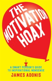 book Motivation Hoax: a Smart Person's Guide to Inspirational Nonsense