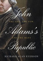 book John Adams's republic: the one, the few, and the many