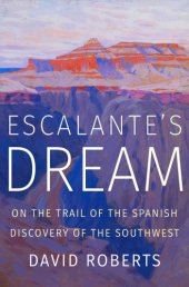 book Escalante's Dream: On the Trail of the Spanish Discovery of the Southwest