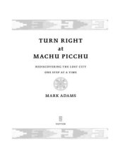 book Turn Right at Machu Picchu: Rediscovering the Lost City One Step at a Time