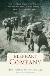 book Elephant Company: the inspiring story of an unlikely hero and the animals who helped him save lives in World War II