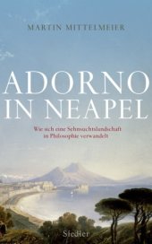 book Adorno in Neapel Wie sich eine Sehnsuchtslandschaft in Philosophie verwandelt