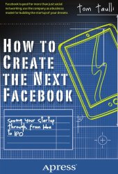 book How to Create the Next Facebook: Seeing Your Startup Through, from Idea to IPO