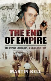 book The end of empire: the Cyprus emergency ; a soldier's story