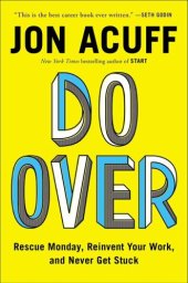 book Do Over: Rescue Monday, Reinvent Your Work, and Never Get Stuck