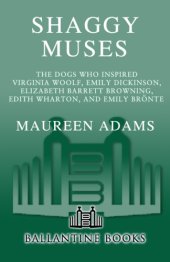 book Shaggy muses: the dogs who inspired Virginia Woolf, Emily Dickinson, Edith Wharton, Elizabeth Barrett Browning, and Emily Brontë