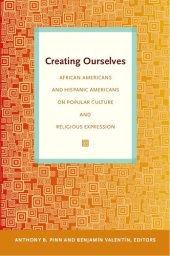 book Creating Ourselves: African Americans and Hispanic Americans on Popular Culture and Religious Expression