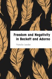 book Freedom and negativity in Beckett and Adorno: something or nothing