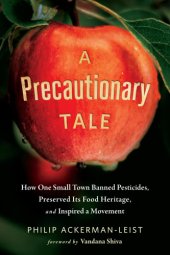 book A precautionary tale: the story of how one small town banned pesticides, preserved its food heritage, and inspired a movement