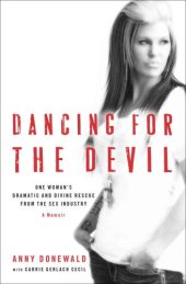 book Dancing for the devil: one woman's dramatic and divine rescue from the sex industry, a memoir