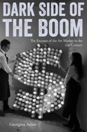 book Dark side of the boom the excesses of the art market in the twenty-first century