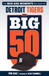 book The big 50 Detroit Tigers: the men and moments that made the Detroit Tigers