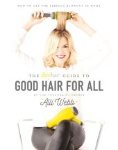 book The Drybar Guide to Good Hair for All