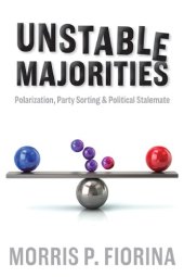 book Unstable majorities: polarization, party sorting, and political stalemate