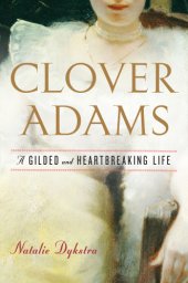 book Clover Adams: a gilded and heartbreaking life