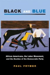 book Black and blue African Americans, the labor movement, and the decline of the Democratic party