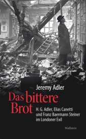 book Das bittere Brot: H.G. Adler, Elias Canetti und Franz Baermann Steiner im Londoner Exil