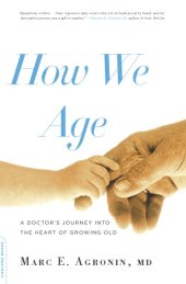 book How we age: a doctor's journey into the heart of growing old