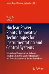 book Nuclear power plants: innovative technologies for instrumentation and control systems: International Symposium on Software Reliability, Industrial Safety, Cyber Security and Physical Protection of Nuclear Power Plant