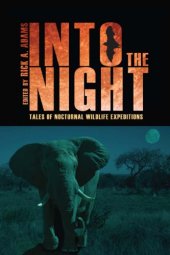 book Into the night: tales of nocturnal wildlife expeditions