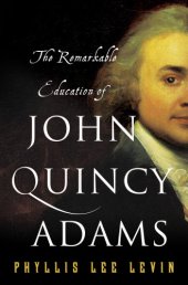 book The Remarkable Education of John Quincy Adams