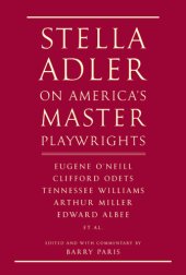 book Stella Adler on America's Master Playwrights: Eugene O'Neill, Clifford Odets, Tennessee Williams, Arthur Miller, Edward Albee, et al