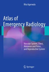 book Atlas of Emergency Radiology: Vascular System, Chest, Abdomen and Pelvis, and Reproductive System