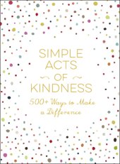 book Simple acts of kindness: 500+ ways to make a difference