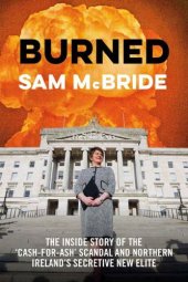 book Burned: the inside story of the 'cash-for-ash' scandal and Northern Ireland's secretive new elite