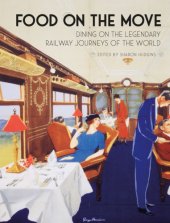 book Food on the move: dining on the legendary railway journeys of the world