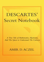 book Descartes's Secret Notebook: a True Tale of Mathematics, Mysticism, and the Quest to Understand the Universe