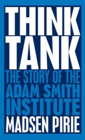 book Think Tank: the Story of the Adam Smith Institute