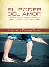 book El poder del amor: el matrimonio no es para aguantarlo ... Es para disfrutarlo!