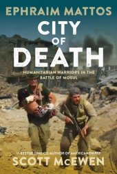 book CITY OF DEATH: humanitarian warriors in the battle of mosul