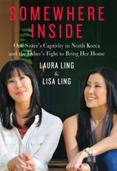 book Somewhere inside: one sister's captivity in North Korea and the other's fight to bring her home