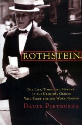 book Rothstein: the life, times, and murder of the criminal genius who fixed the 1919 World Series