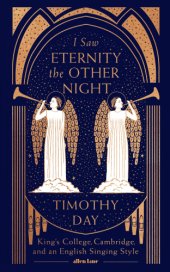 book I saw eternity the other night: King's College, Cambridge, and an English singing style