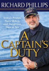 book A captain's duty: Somali pirates, Navy Seals, and dangerous days at sea