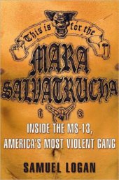 book This is for the Mara Salvatrucha: inside the MS-13, America's most violent gang