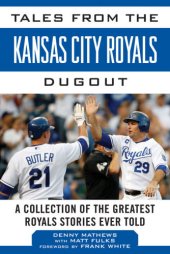 book Tales From the Kansas City Royals Dugout: A Collection of the Greatest Royals Stories Ever Told