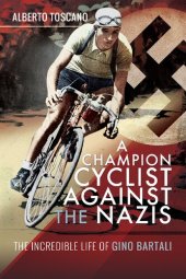 book A champion cyclist against the Nazis : the incredible life of Gino Bartali