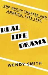 book Real life drama: the Group Theatre and America, 1931-1940