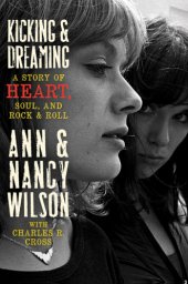 book Kicking & dreaming: a story of heart, soul, and rock and roll