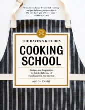 book The Haven's Kitchen Cooking School: Recipes and Inspiration to Build a Lifetime of Confidence in the Kitchen