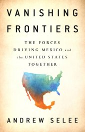 book Vanishing frontiers: the forces driving Mexico and the United States together